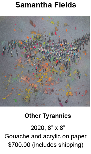 Image is of a gouache and acrylic on paper painting by Samantha Fields entitled, Other Tyrannies from 2020