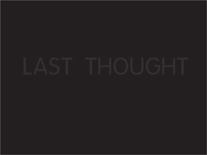 Black rectangular serigrath print by Stephen Kaltenbach that features the words LAST THOUGHT